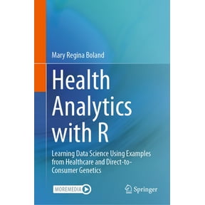 Health Analytics with R: Learning Data Science Using Examples from Healthcare and Direct-To-Consumer Genetics, (Hardcover)