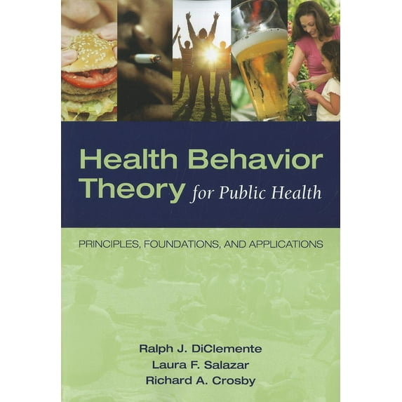 Health Behavior Theory for Public Health: Principles, Foundations, and Applications (Paperback) by Ralph J Diclemente, Laura F Salazar, Richard A Crosby