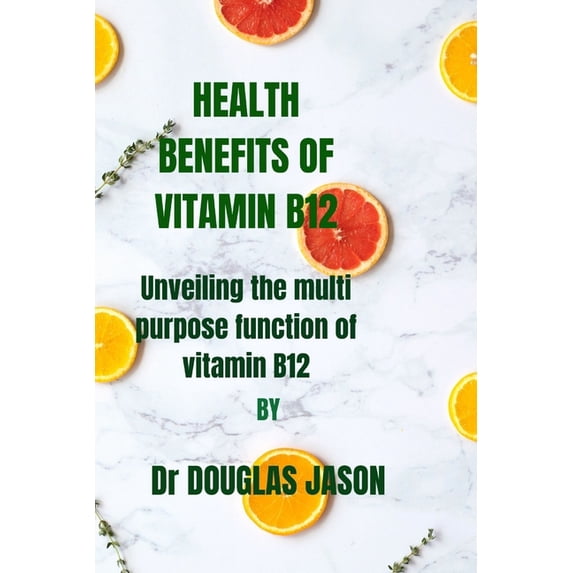 Health Benefits of Vitamin B12 : Unveiling the multi purpose function of vitaminB12 (Paperback)