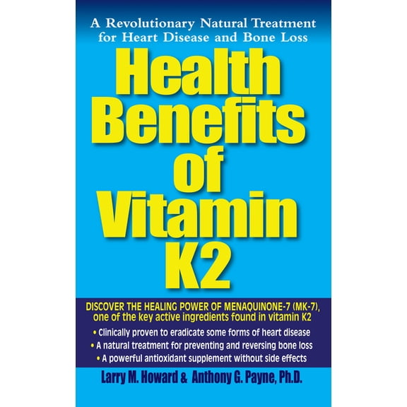 Health Benefits of Vitamin K2: A Revolutionary Natural Treatment for Heart Disease and Bone Loss (Paperback)