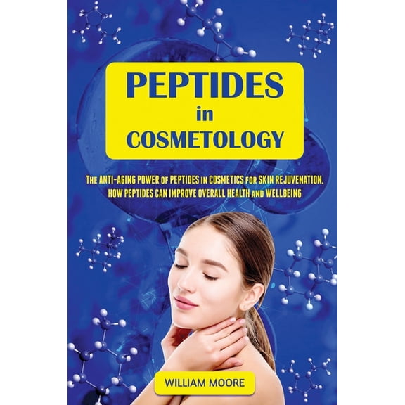 Health Books: Peptides in Cosmetology: The Anti-Aging Power of Peptides in Cosmetics for Skin Rejuvenation. How Peptides Can Improve Overall Health and Wellbeing (Paperback)