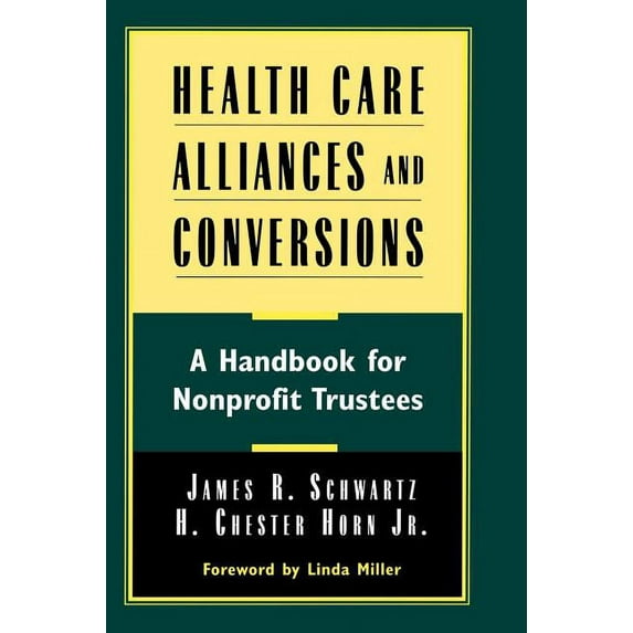 Health Care Alliances and Conversions: A Handbook for Nonprofit Trustees (Hardcover)