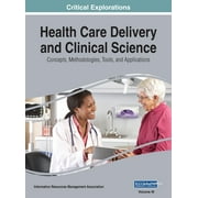 Health Care Delivery and Clinical Science Concepts, Methodologies, Tools, and Applications, VOL 3, Hardcover