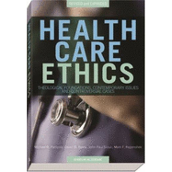 Pre-Owned Health Care Ethics: Theological Foundations, Contemporary Issues, and Controversial Cases (Paperback) 1599821036 9781599821030