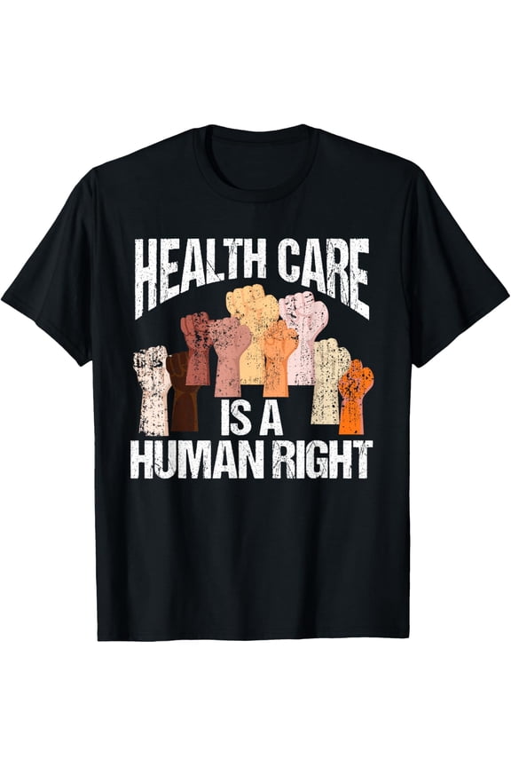 Health Care Is A Human Right Democrat Progressives T-Shirt T-Shirt