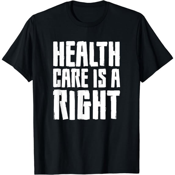 Health Care Is A Right T-Shirt