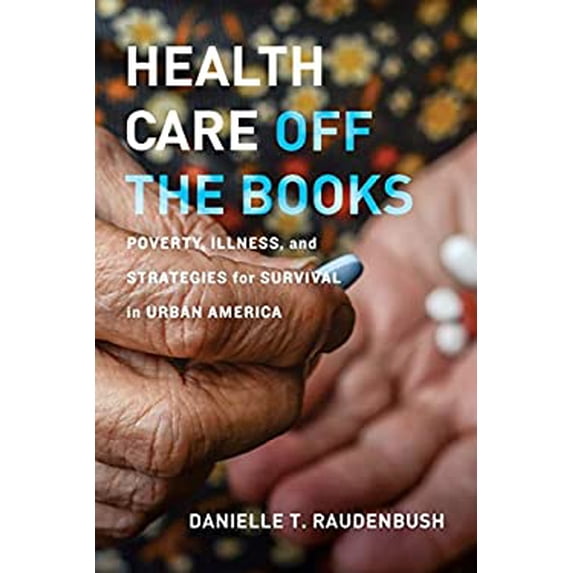 Pre-Owned Health Care Off the Books: Poverty, Illness, and Strategies for Survival in Urban America (Paperback) 0520305620 9780520305625