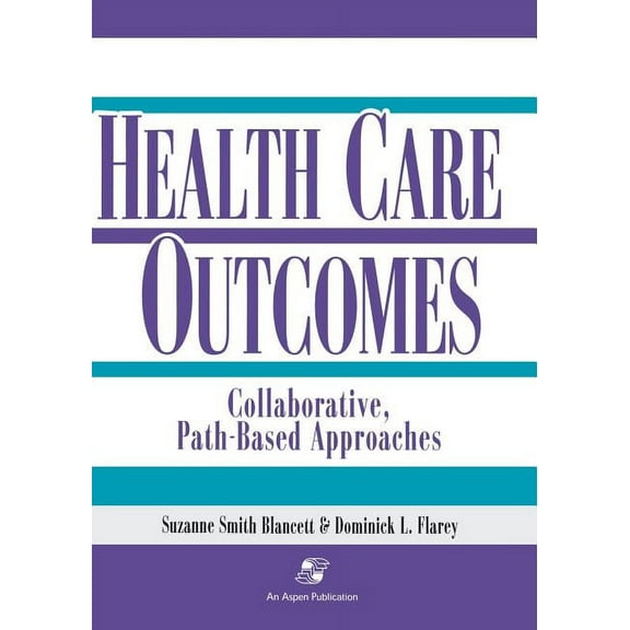 Health Care Outcomes: Collaborative, Path-Based Approaches: ., (Paperback)