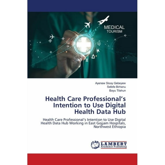 Health Care Professional's Intention to Use Digital Health Data Hub, (Paperback)