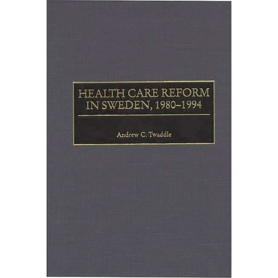 Health Care Reform in Sweden, 1980-1994, (Hardcover)