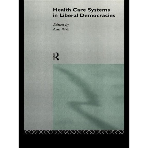 Health Care Systems in Liberal Democracies, (Paperback)
