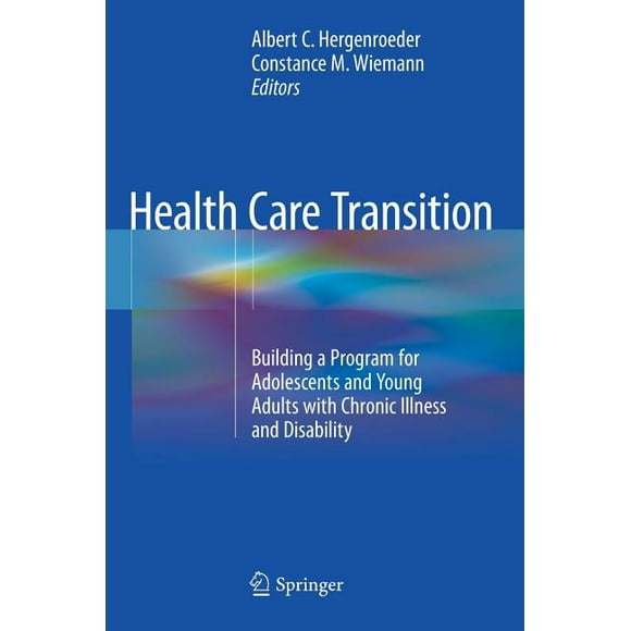 Health Care Transition: Building a Program for Adolescents and Young Adults with Chronic Illness and Disability, (Hardcover)