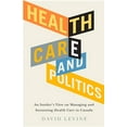 thumbnail image 1 of Health Care and Politics : An Insider's View on Managing and Sustaining Health Care in Canada (Paperback), 1 of 1