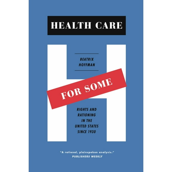 Health Care for Some: Rights and Rationing in the United States since 1930, (Paperback)