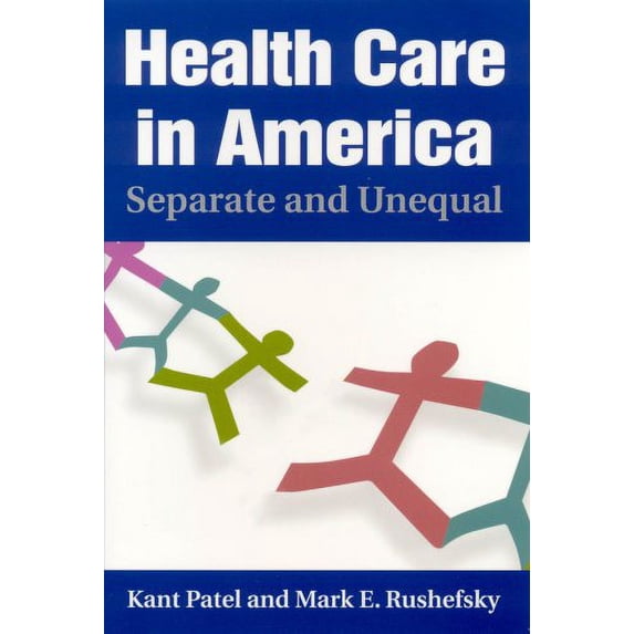 Pre-Owned Health Care in America: Separate and Unequal (Paperback 9780765616623) by Kant Patel, Mark E Rushefsky