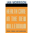 thumbnail image 1 of Pre-Owned Health Care in the New Millennium: Vision, Values, and Leadership (Paperback) 0787962228 9780787962227, 1 of 1