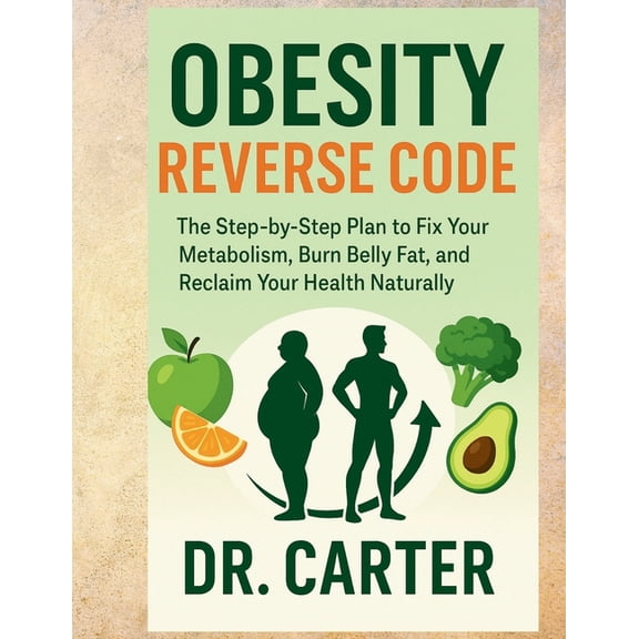 Health Codes Obesity Reverse Code: The Step-by-Step Plan to Fix Your Metabolism, Burn Belly Fat, and Reclaim Your Health Naturally, Book 1, (Paperback)