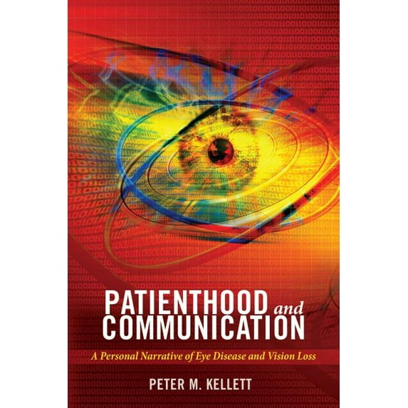 Health Communication: Patienthood and Communication: A Personal Narrative of Eye Disease and Vision Loss (Paperback)