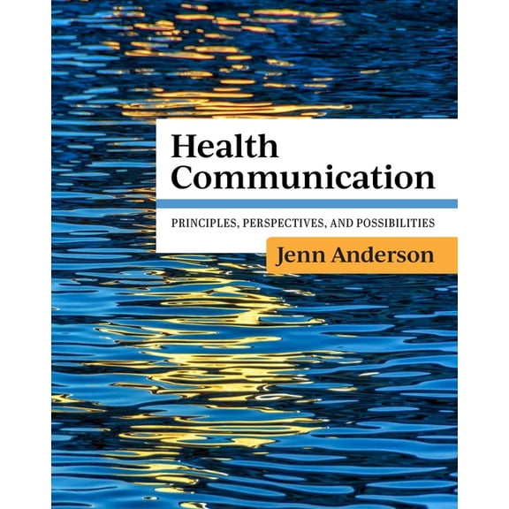 Health Communication: Principles, Perspectives, and Possibilities, (Paperback)