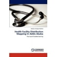 thumbnail image 1 of Health Facility Distribution Mapping in Addis Ababa (Paperback), 1 of 1