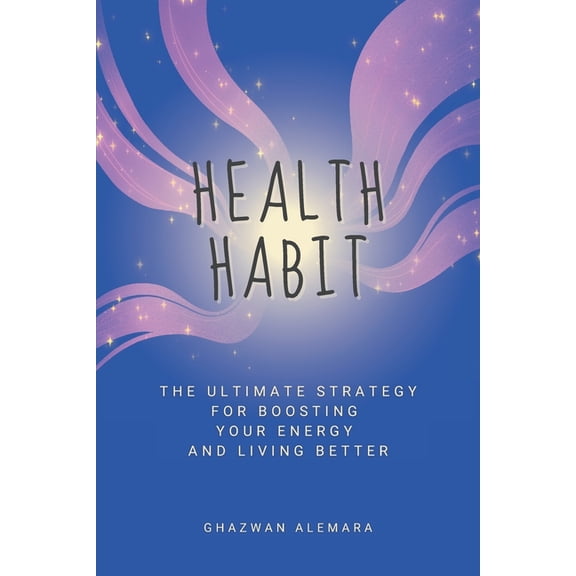Health Habit: The Ultimate Strategy for Boosting Your Energy and Living Better, (Paperback)
