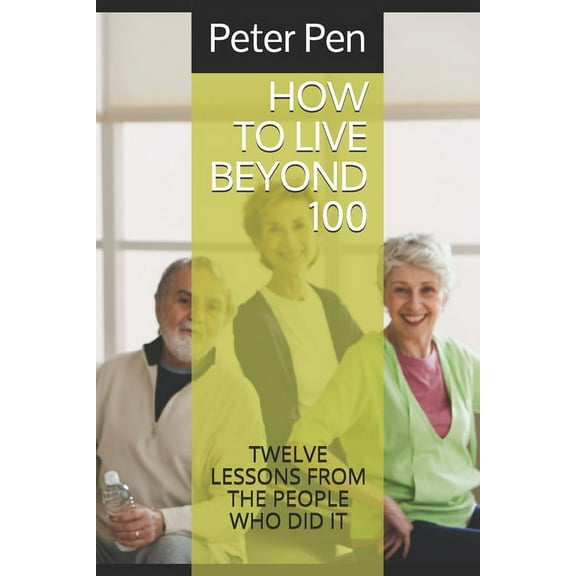 Health: How to Live Beyond 100: Twelve Lessons from the People Who did It (Paperback)