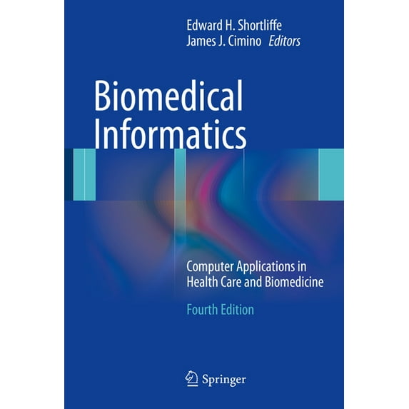 Health Informatics Biomedical Informatics: Computer Applications in Health Care and Biomedicine, (Paperback)