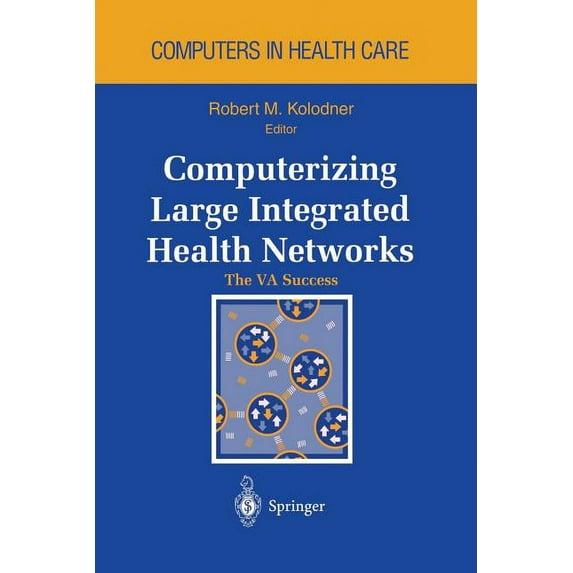 Health Informatics Computerizing Large Integrated Health Networks: The Va Success, (Paperback)