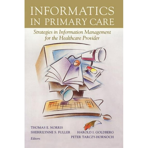 Health Informatics Informatics in Primary Care: Strategies in Information Management for the Healthcare Provider, (Paperback)