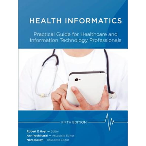 Pre-Owned Health Informatics: Practical Guide for Healthcare and Information Technology Professionals (Fifth Edition) (Hoyt, Medical informatics) (Paperback) 1105437558 9781105437557