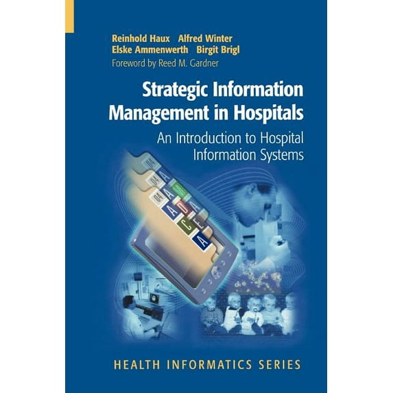 Health Informatics Strategic Information Management in Hospitals: An Introduction to Hospital Information Systems, (Paperback)