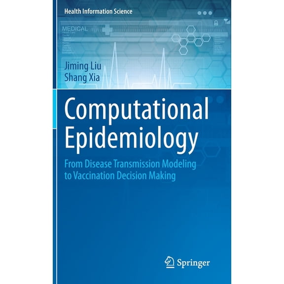 Health Information Science Computational Epidemiology: From Disease Transmission Modeling to Vaccination Decision Making, (Hardcover)