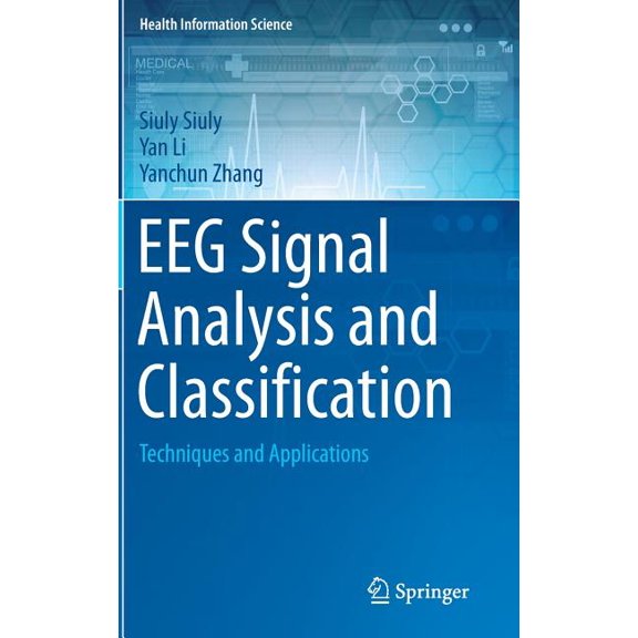 Health Information Science Eeg Signal Analysis and Classification: Techniques and Applications, (Hardcover)