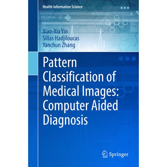 Health Information Science Pattern Classification of Medical Images: Computer Aided Diagnosis, (Hardcover)