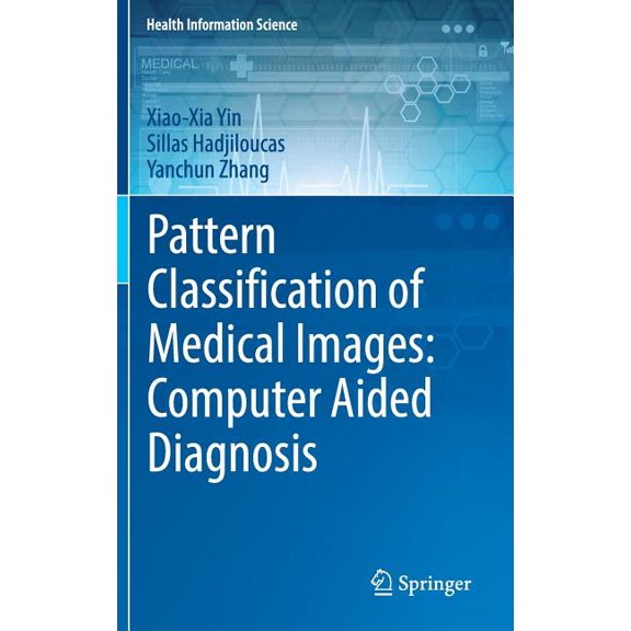 Health Information Science Pattern Classification of Medical Images: Computer Aided Diagnosis, (Hardcover)