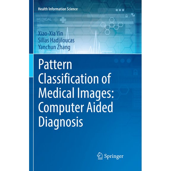Health Information Science Pattern Classification of Medical Images: Computer Aided Diagnosis, (Paperback)