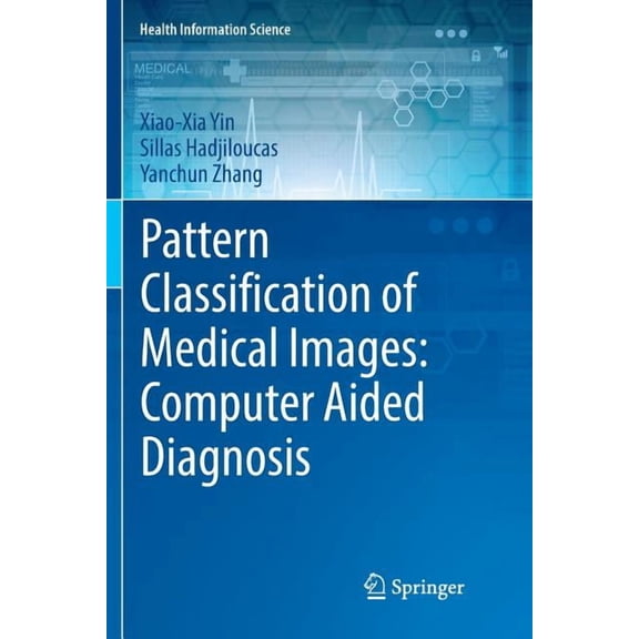Health Information Science Pattern Classification of Medical Images: Computer Aided Diagnosis, (Paperback)