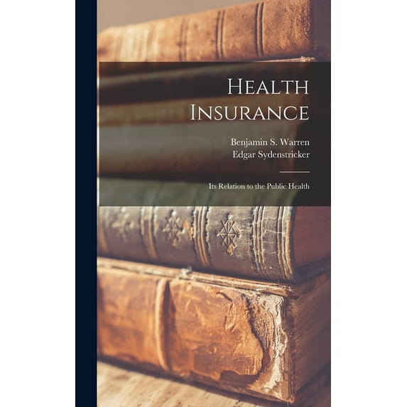 Health Insurance : Its Relation to the Public Health (Hardcover)