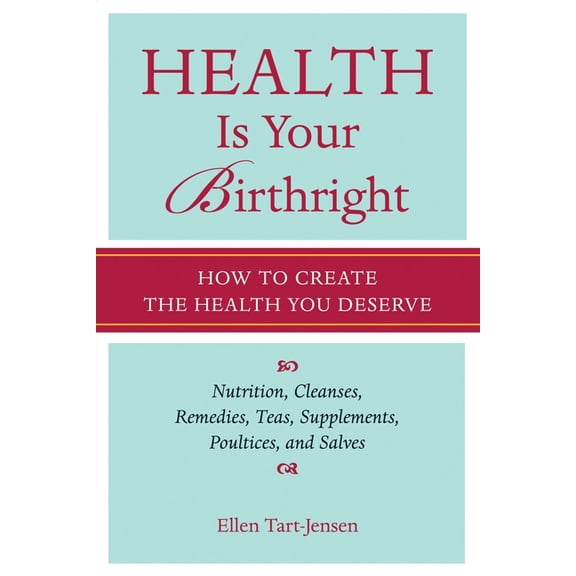 Health Is Your Birthright: How to Create the Health You Deserve, (Paperback)