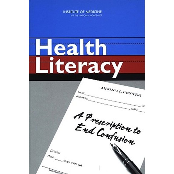 Health Literacy: A Prescription to End Confusion (Hardcover) by Institute of Medicine, Board on Neuroscience and Behavioral Health, Committee on Health Literacy