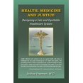 thumbnail image 1 of Health, Medicine and Justice Designing a Fair and Equitable Healthcare System Paperback, 1 of 1