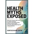 thumbnail image 1 of Health Myths Exposed: What Your Doctor Didn't Tell You About Nutrition, Exercise, and Healthy Living: Evidence-Based Myt, (Paperback), 1 of 1