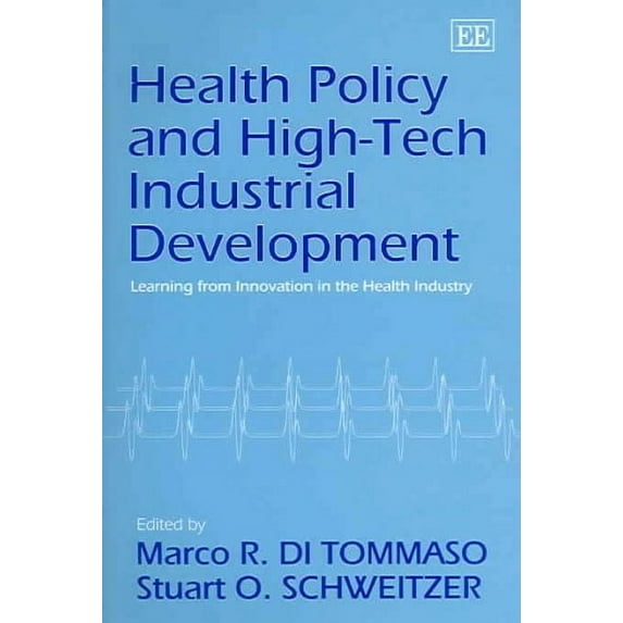 Health Policy And High-tech Industrial Development : Learning From Innovation In The Health Industry