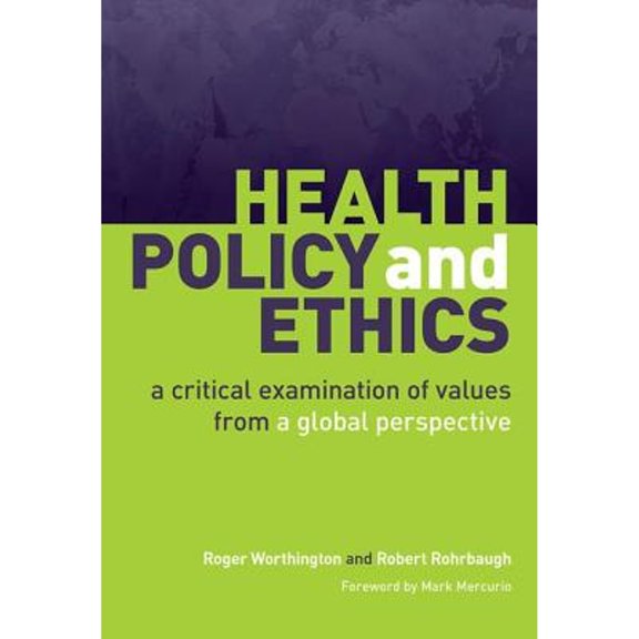 Pre-Owned Health Policy and Ethics: A Critical Examination of Values from a Global Perspective (Paperback 9781846193101) by Roger Worthington, Robert Rohrbaugh
