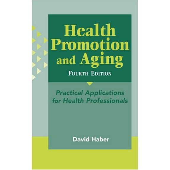 Pre-Owned Health Promotion and Aging, 4th Edition: Practical Applications for Health Professionals (Hardcover) 0826184634 9780826184634
