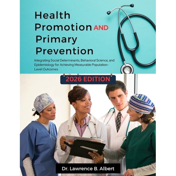 Health Promotion and Primary Prevention: Integrating Social Determinants, Behavioral Science, and Epidemiology for Achie, (Paperback)