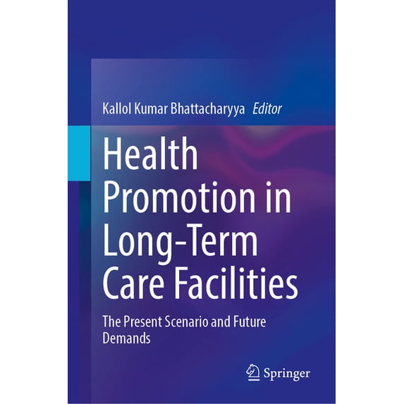 Health Promotion in Long-Term Care Facilities: The Present Scenario and Future Demands, (Hardcover)