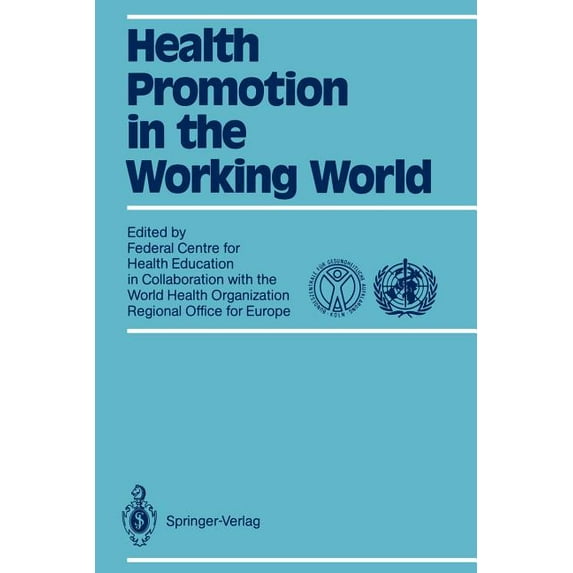 Health Promotion in the Working World: In Collaboration with World Health Organization Regional Office for Europe, (Paperback)