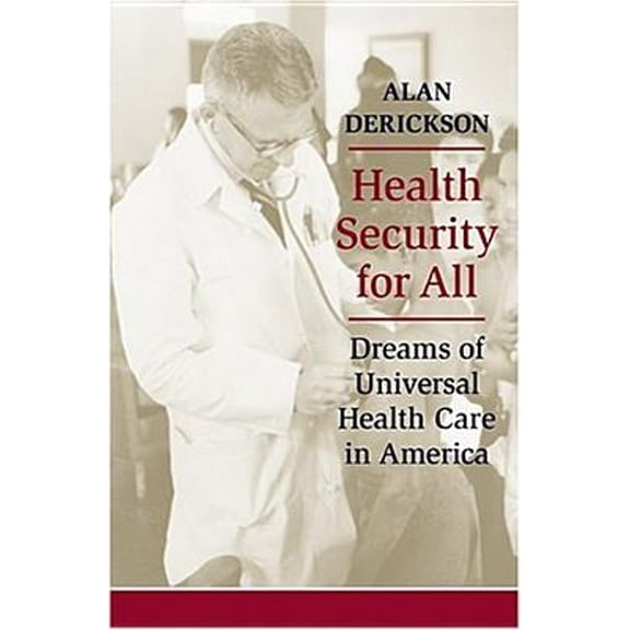 Pre-Owned Health Security for All: Dreams of Universal Health Care in America (Hardcover) 0801880815 9780801880810