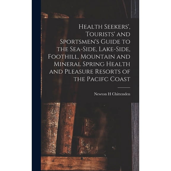 Health Seekers', Tourists' and Sportsmen's Guide to the Sea-side, Lake-side, Foothill, Mountain and Mineral Spring Health and Pleasure Resorts of the